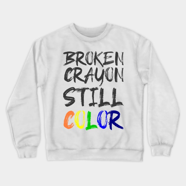 'Broken Crayon Still Colours' PTSD Mental Health Shirt Crewneck Sweatshirt by ourwackyhome